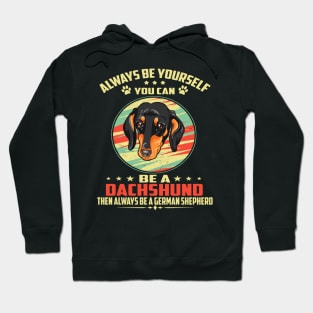 Always Be Yourself You can be a Dachshund Then Always Be A Dachshund Hoodie